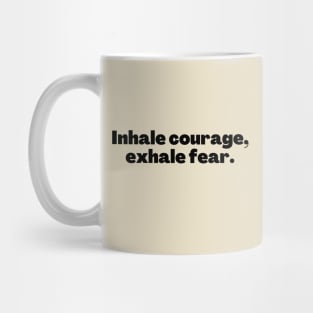 Inhale courage exhale fear Mug